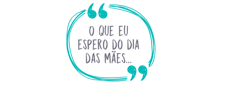 O Que Espero Do Dia Das Maes Fw